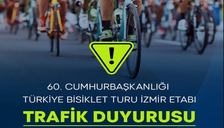 Cumhurbaşkanlığı Türkiye Bisiklet Turu nedeniyle işte İzmir'de trafiğe kapatılacak o yollar