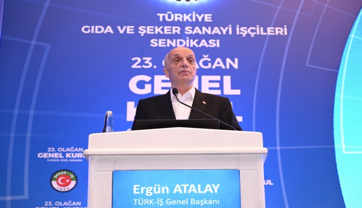 TÜRK-İŞ Genel Başkanı Atalay: 