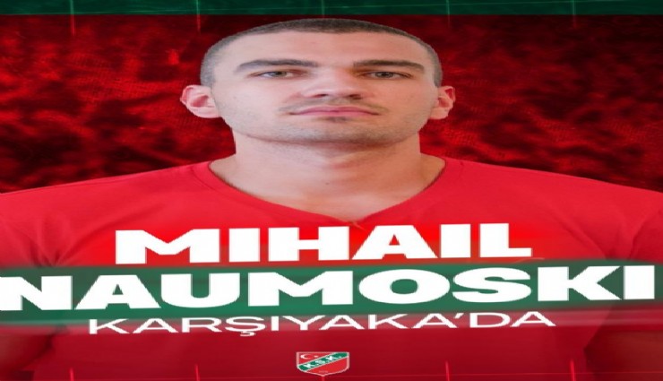 Karşıyaka Basketbol, Mihail Naumoski’yi kadrosuna kattı