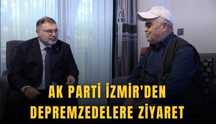 AK Parti İzmir'den depremzedelere ziyaret