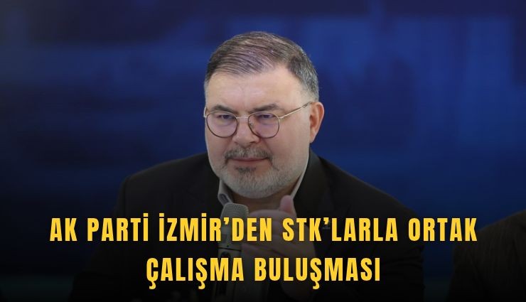 AK Parti İzmir’den STK’larla ortak çalışma buluşması