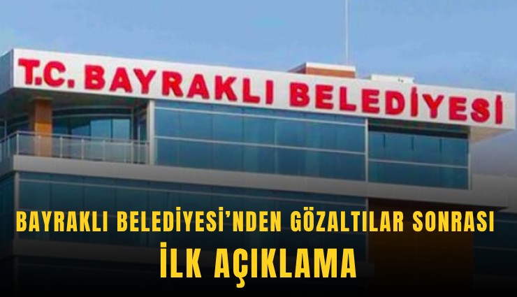 Bayraklı Belediyesi’nden gözaltılar sonrası ilk açıklama