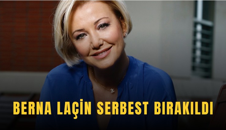 Berna Laçin serbest bırakıldı
