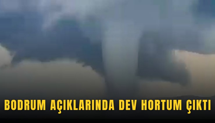 Bodrum açıklarında dev hortum çıktı