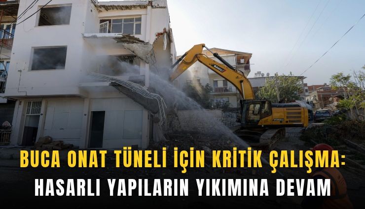 Buca Onat Tüneli için kritik çalışma: Hasarlı yapıların yıkımına devam