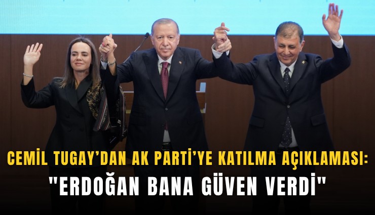 Cemil Tugay’dan AK Parti’ye katılma açıklaması: 'Erdoğan bana güven verdi'