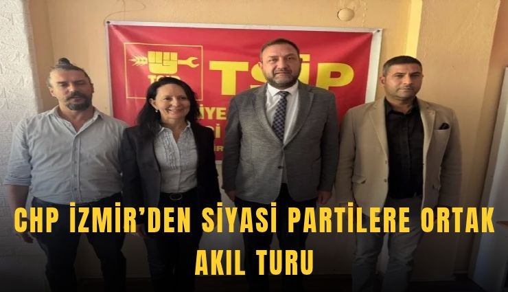CHP İzmir'den siyasi partilere ortak akıl turu