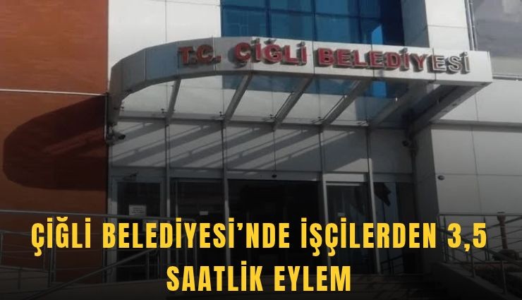 Çiğli Belediyesi'nde işçilerden 3,5 saatlik eylem