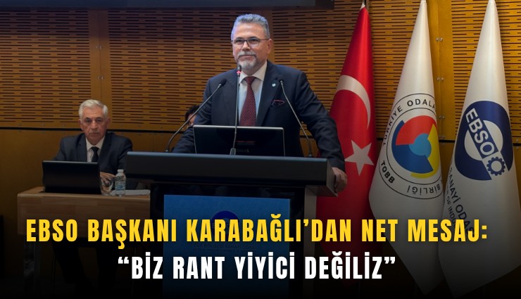 EBSO Başkanı Karabağlı’dan net mesaj: Biz rant yiyici değiliz