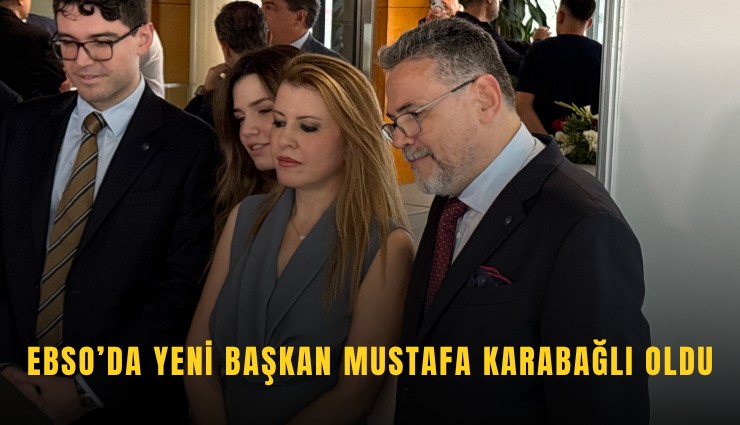 EBSO’da yeni başkan Mustafa Karabağlı oldu