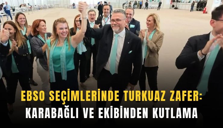 EBSO seçimlerinde turkuaz zafer: Karabağlı ve ekibinden kutlama