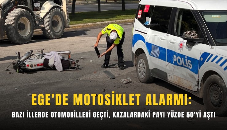 Ege'de motosiklet alarmı: Bazı illerde otomobilleri geçti, kazalardaki payı yüzde 50'yi aştı