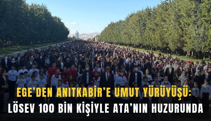 Ege'den Anıtkabir'e umut yürüyüşü: LÖSEV 100 bin kişiyle Ata'nın huzurunda
