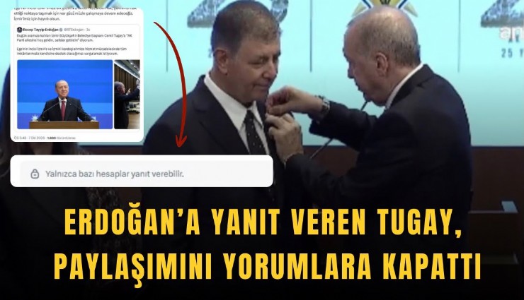 Erdoğan’a yanıt veren Tugay, paylaşımını yorumlara kapattı