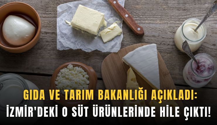 Gıda ve Tarım Bakanlığı açıkladı: İzmir’deki o süt ürünlerinde hile çıktı!