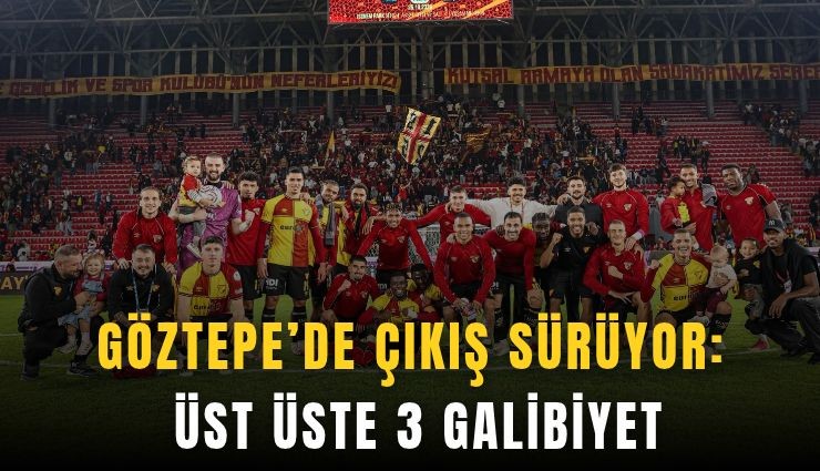 Göztepe’nin çıkışı sürüyor: Üst üste 3 galibiyet