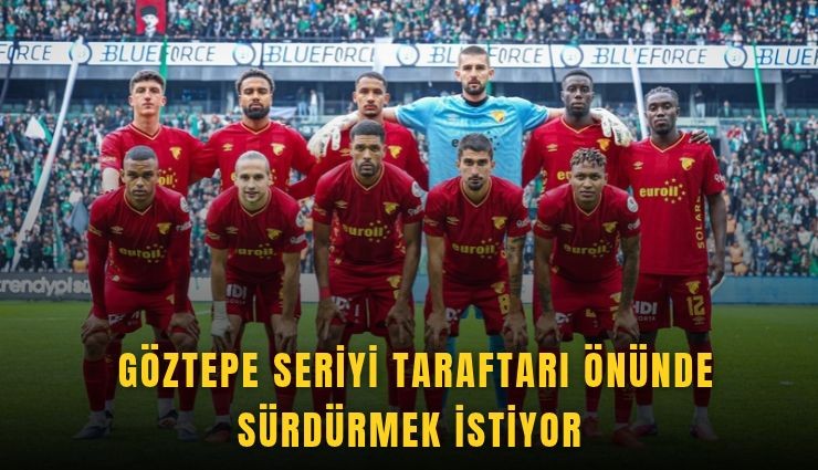 Göztepe seriyi taraftarı önünde sürdürmek istiyor