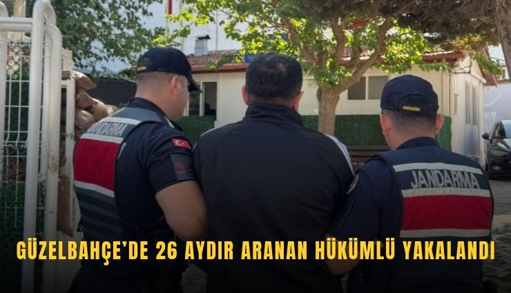 Güzelbahçe’de 26 aydır aranan hükümlü yakalandı