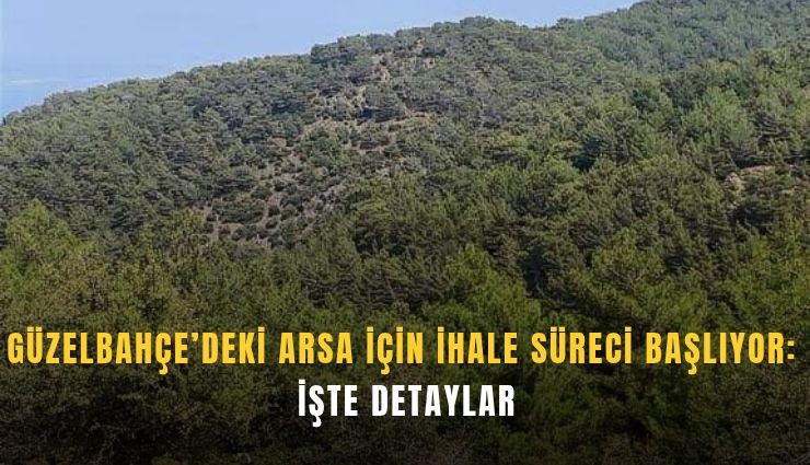 Güzelbahçe’deki arsa için ihale süreci başlıyor: İşte detaylar