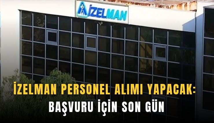 İZELMAN personel alımı yapacak: Başvuru için son gün