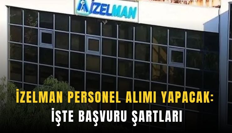 İZELMAN personel alımı yapacak: İşte başvuru şartları