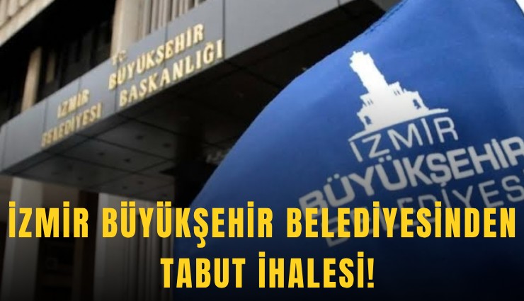 İzmir Büyükşehir Belediyesinden tabut ihalesi!