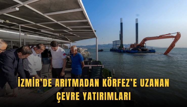 İzmir’de arıtmadan Körfez’e uzanan çevre yatırımları