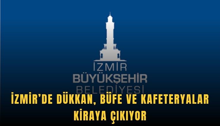 İzmir’de dükkan, büfe ve kafeteryalar kiraya çıkıyor