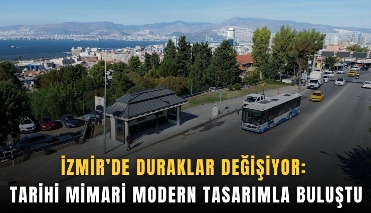 İzmir’de duraklar değişiyor: Tarihi mimari modern tasarımla buluştu