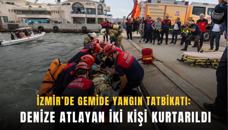 İzmir’de gemide yangın tatbikatı: Denize atlayan iki kişi kurtarıldı