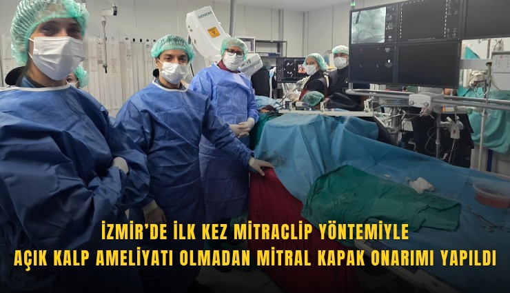 İzmir’de ilk kez MitraClip yöntemiyle açık kalp ameliyatı olmadan mitral kapak onarımı yapıldı