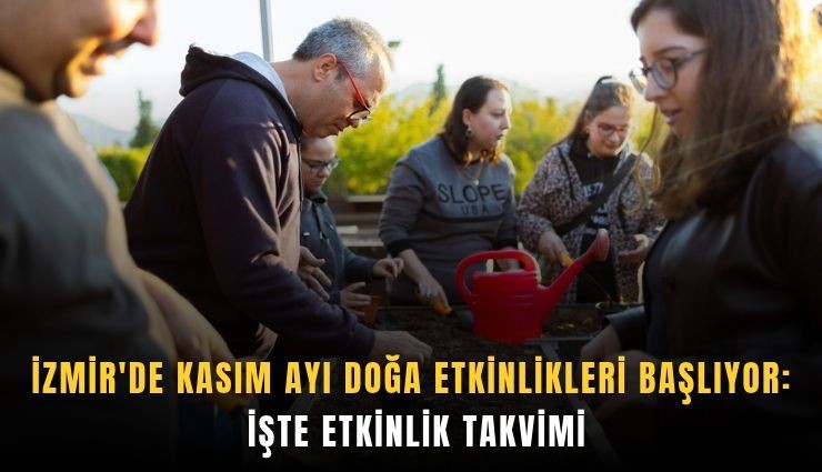 İzmir'de kasım ayı doğa etkinlikleri başlıyor: İşte etkinlik takvimi