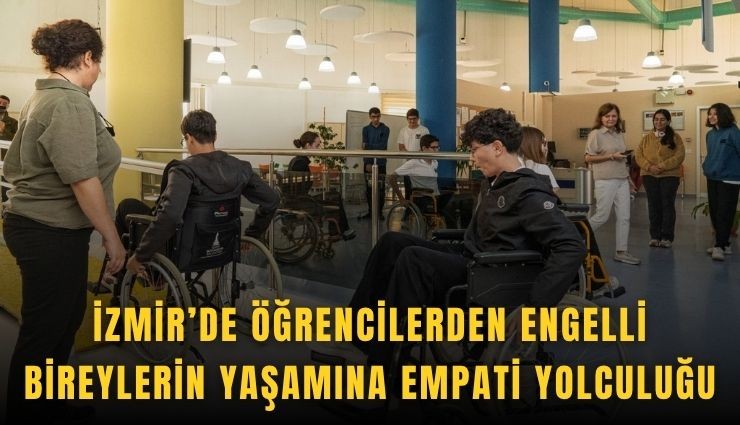 İzmir’de öğrencilerden engelli bireylerin yaşamına empati yolculuğu