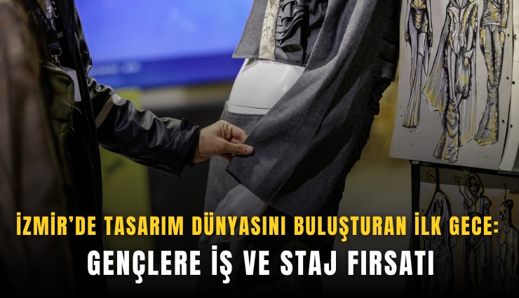 İzmir’de tasarım dünyasını buluşturan ilk gece: Gençlere iş ve staj fırsatı