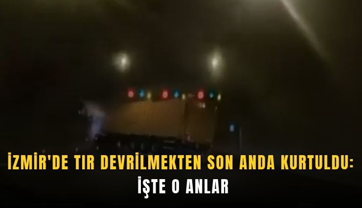 İzmir'de tır devrilmekten son anda kurtuldu: İşte o anlar