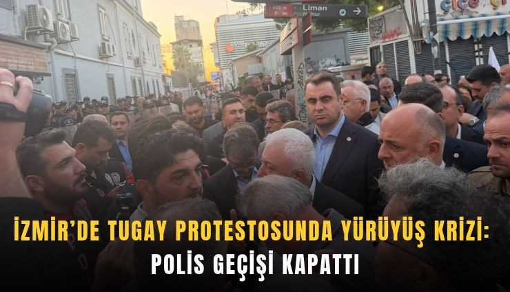 İzmir’de Tugay protestosunda yürüyüş krizi: Polis geçişi kapattı