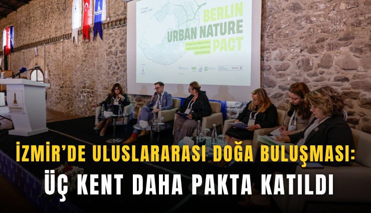 İzmir’de uluslararası doğa buluşması: Üç kent daha pakta katıldı