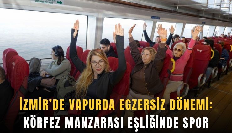 İzmir’de vapurda egzersiz dönemi: Körfez manzarası eşliğinde spor