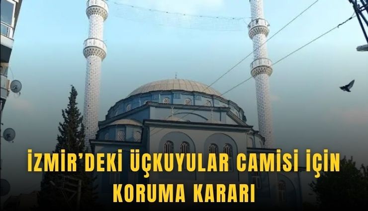 İzmir’deki Üçkuyular Camisi için koruma kararı
