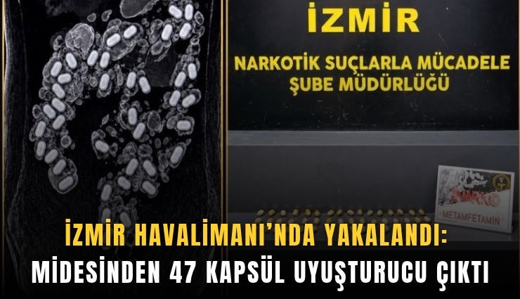 İzmir Havalimanı’nda yakalandı: Midesinden 47 kapsül uyuşturucu çıktı