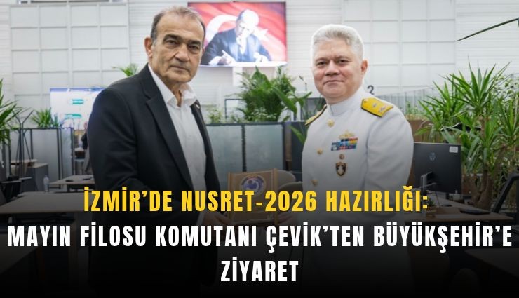 İzmir Körfezi’nde NUSRET-2026 heyecanı: Tatbikat öncesi hazırlıklar masaya yatırıldı