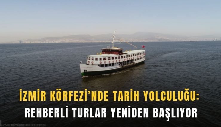 İzmir Körfezi’nde tarih yolculuğu: Rehberli turlar yeniden başlıyor