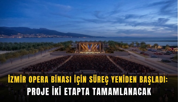 İzmir Opera Binası için süreç yeniden başladı: Proje iki etapta tamamlanacak