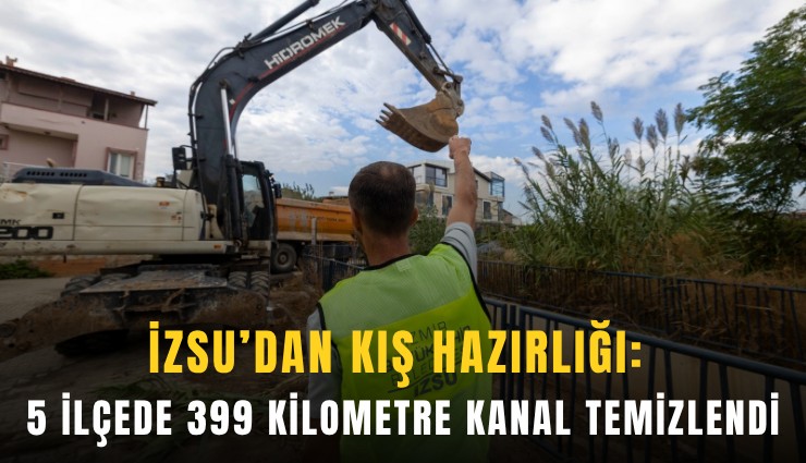 İZSU’dan kış hazırlığı: 5 ilçede 399 kilometre kanal temizlendi