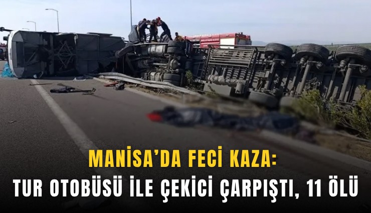 Manisa’da feci kaza: Tur otobüsü ile çekici çarpıştı, 11 kişi öldü