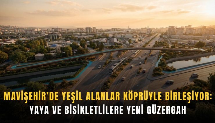 Mavişehir’de yeşil alanlar köprüyle birleşiyor: Yaya ve bisikletlilere yeni güzergah