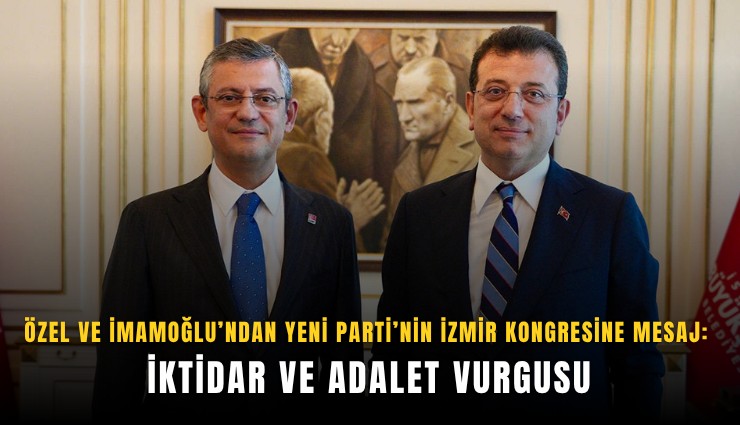 Özel ve İmamoğlu’ndan YENİ Parti’nin İzmir kongresine mesaj: İktidar ve adalet vurgusu