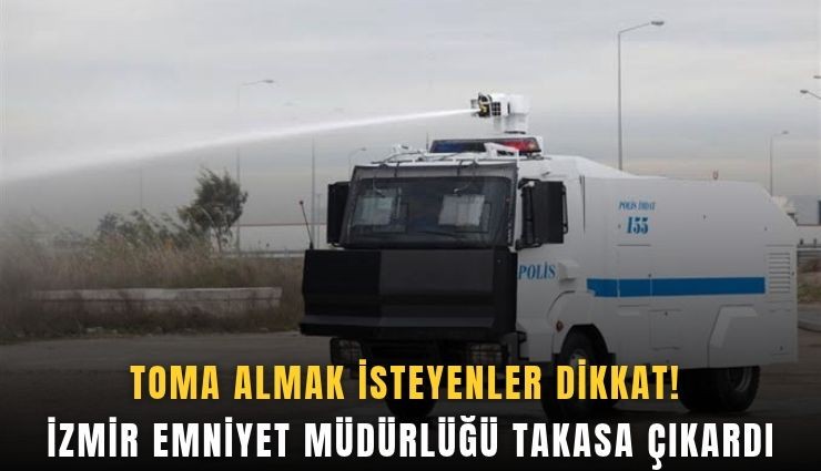 TOMA almak isteyenler dikkat! İzmir Emniyet Müdürlüğü takasa çıkardı