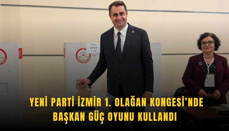 YENİ Parti İzmir 1. Olağan Kongesi’nde Başkan Güç oyunu kullandı