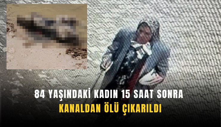 84 yaşındaki kadın 15 saat sonra kanaldan ölü çıkarıldı